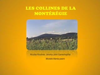 Les collines de la Montérégie Nicolas Routhier, Jeromy-John Ganeshapillai Mickélé Manta pasini 