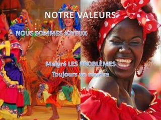 NOTRE VALEURSNOUS SOMMES JOYEUXMalgré LES PROBLÈMESToujours un sourire