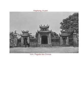 Haiphong, le port
Vinh, Pagode des Chinois
 