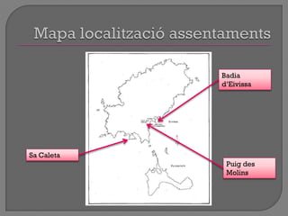 Puig des
Molins
Badia
d‟Eivissa
Sa Caleta
 