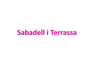 Sabadell i Terrassa
 