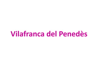 Vilafranca del Penedès
 