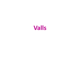 Valls
 