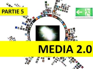 MEDIA 2.0 PARTIE 5 