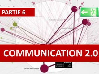 COMMUNICATION 2.0 PARTIE 6 