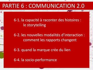 6-1. la capacité à raconter des histoires :  le storytelling 6-2. les nouvelles modalités d’interaction :  comment les rap...