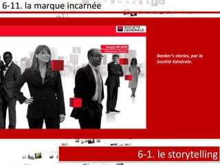 Banker’s stories, par la Société Générale. 6-1. le storytelling 6-11.  la marque incarnée 