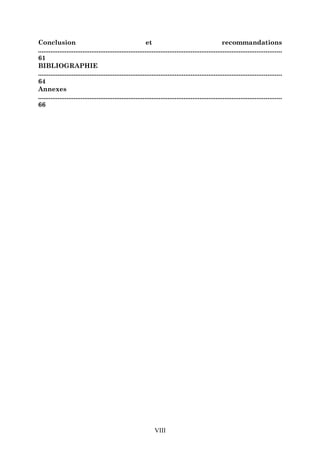 Conclusion
et
recommandations
.........................................................................................................................................
61
BIBLIOGRAPHIE
.........................................................................................................................................
64
Annexes
.........................................................................................................................................
66

VIII

 