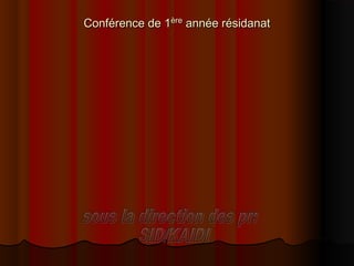Conférence de 1Conférence de 1èreère
année résidanatannée résidanat
 