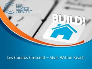Les Condos Crescent – Style Within Reach
 