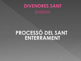 PROCESSÓ DEL SANT
ENTERRAMENT
 