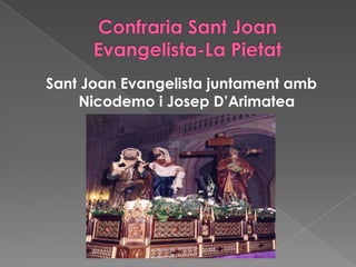 Sant Joan Evangelista juntament amb
Nicodemo i Josep D’Arimatea
 