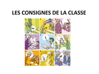 LES CONSIGNES DE LA CLASSE
 