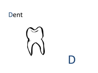 D
Dent