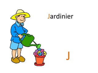 J
Jardinier