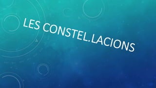 Les constel.lacions | PPTX