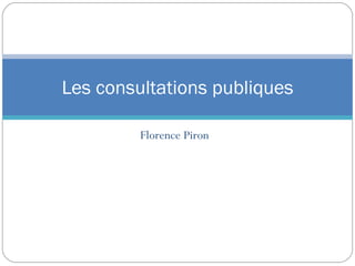 Florence Piron Les consultations publiques 