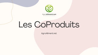 Les CoProduits
AgroAliment.net
 