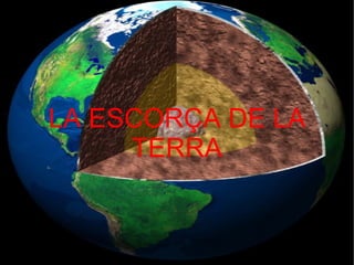 LA ESCORÇA DE LA TERRA LA ESCORÇA DE LA TERRA 