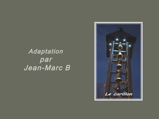 Adaptation
    par
Jean-Marc B
 