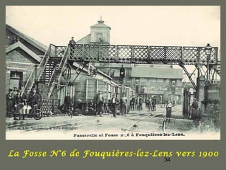 La Fosse N°6 de Fouquières-lez-Lens vers 1900
                                 34
 