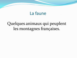 La faune

Quelques animaux qui peuplent
  les montagnes françaises.
 
