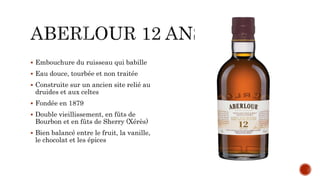 Embouchure du ruisseau qui babille
 Eau douce, tourbée et non traitée
 Construite sur un ancien site relié au
druides et aux celtes
 Fondée en 1879
 Double vieillissement, en fûts de
Bourbon et en fûts de Sherry (Xérès)
 Bien balancé entre le fruit, la vanille,
le chocolat et les épices
 