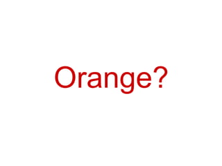 Orange? 
