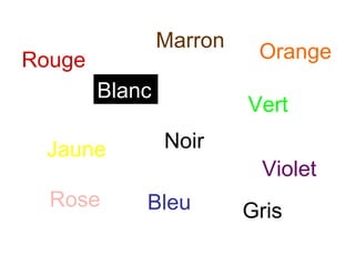 Rouge Bleu Vert Jaune Marron Rose Violet Orange Noir Gris Blanc 