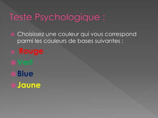  Choisissez une couleur qui vous correspond
parmi les couleurs de bases suivantes :
 Rouge
 Vert
 Blue
 Jaune
 