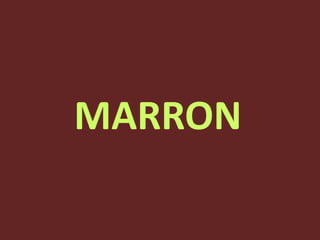 MARRON
 