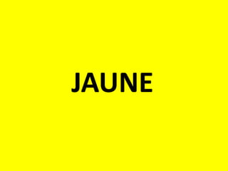 JAUNE
 