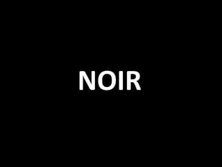 NOIR
 