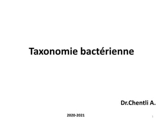 Taxonomie bactérienne
Dr.Chentli A.
1
2020-2021
 