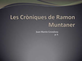Les Cròniques de Ramon Muntaner Juan Martín Grondona 3r A 