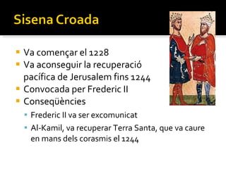 Va començar el 1228 Va aconseguir la recuperació  pacífica de Jerusalem fins 1244 Convocada per Frederic II Conseqüències Frederic II va ser excomunicat Al-Kamil, va recuperar Terra Santa, que va caure en mans dels corasmis el 1244 