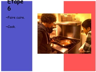 ~Faire cuire.~Cook.Étape 6