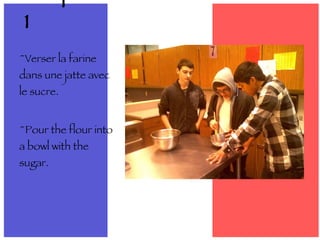 Étape 1 ~Verser la farine dans une jatte avec le sucre. ~Pour the flour into a bowl with the sugar. 