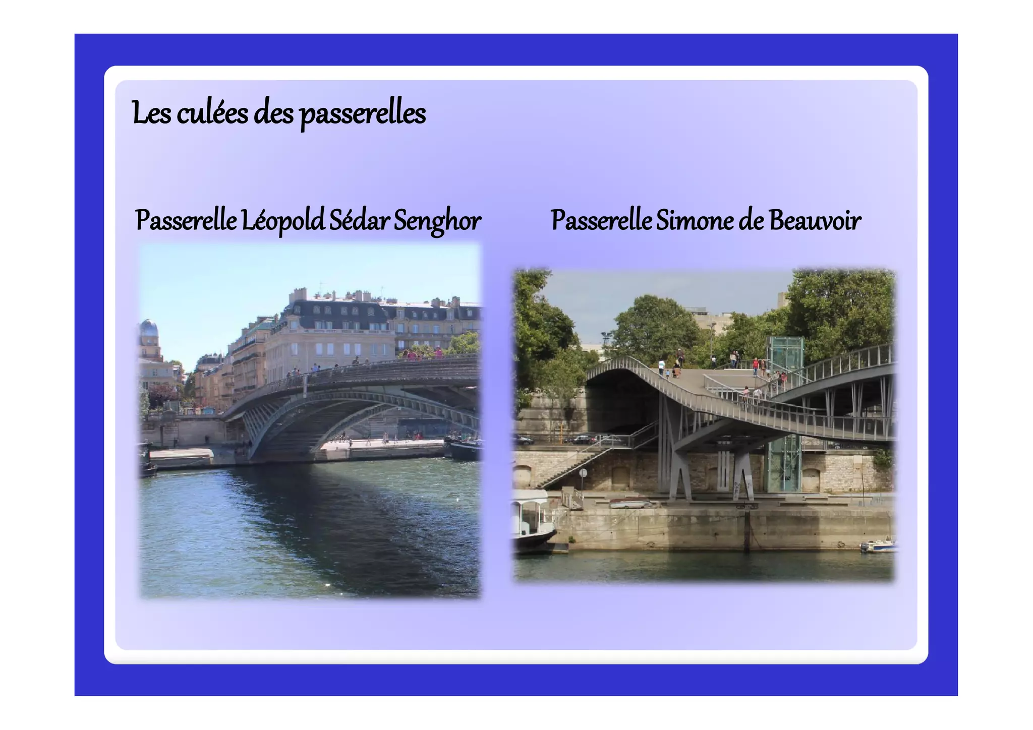 Lesculéesdes passerellesLesculéesdes passerelles
PasserelleLéopoldSédarSenghor PasserelleSimonedeBeauvoir