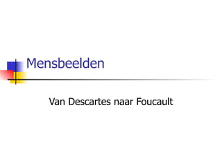 Mensbeelden Van Descartes naar Foucault 