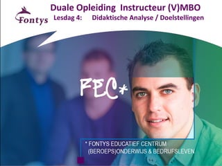 Duale Opleiding Instructeur (V)MBO
Lesdag 4: Didaktische Analyse / Doelstellingen
 