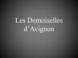 Les Demoiselles
d’Avignon
 