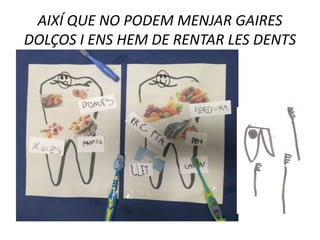 AIXÍ QUE NO PODEM MENJAR GAIRES
DOLÇOS I ENS HEM DE RENTAR LES DENTS
 