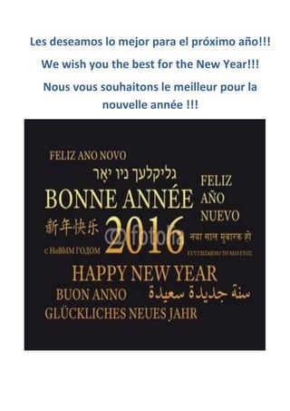 Les deseamos lo mejor para el próximo año!!!
We wish you the best for the New Year!!!
Nous vous souhaitons le meilleur pour la
nouvelle année !!!
 