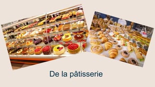 De la pâtisserie