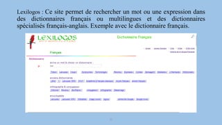 Lexilogos : Ce site permet de rechercher un mot ou une expression dans
des dictionnaires français ou multilingues et des d...