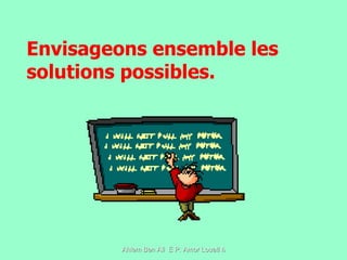 Envisageons ensemble les solutions possibles. 