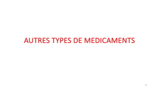 AUTRES TYPES DE MEDICAMENTS
14
 