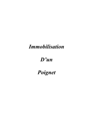 Immobilisation

    D’un

   Poignet
 