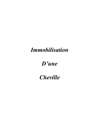 Immobilisation

    D’une

   Cheville
 